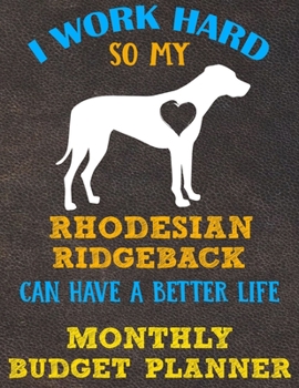 Monthly Budget Planner: Monthly Weekly Daily Budget Planner (Undated - Start Any Time) Bill Tracker Budget Tracker Financial Planner for Rhodesian Ridgeback Dog Puppy Owners and Lovers