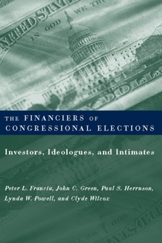 Paperback The Financiers of Congressional Elections: Investors, Ideologues, and Intimates Book