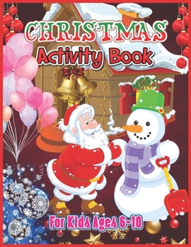 Christmas Activity Book for Kids Ages 6-10: A Fun Activity Book for Girls Includes Coloring, Drawing, Mazes, Image Matching and Color by Number & Other Cute Stuff for Ages 6-10
