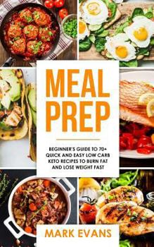 Paperback Meal Prep: Beginner's Guide to 70+ Quick and Easy Low Carb Keto Recipes to Burn Fat and Lose Weight Fast Book