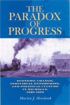 Hardcover The Paradox of Progress: Economic Change, Individual Enterprise, and Political Culture InMichigan, 1837-1878 Book