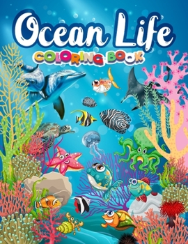 Ocean life coloring book: Ocean coloring book for adults. Aquatic animals coloring book for adults 45+ wonderful ocean life, tropical fish, underwater ... reefs and marine life coloring book adult.