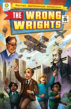 The Wrong Wrights - Book #1 of the Secret Smithsonian Adventures