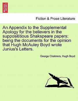 Paperback An Appendix to the Supplemental Apology for the Believers in the Supposititious Shakspeare Papers: Being the Documents for the Opinion That Hugh McAul Book