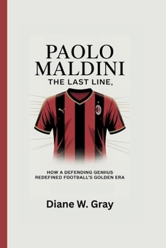 Paperback Paolo Maldini: The Last Line: How a Defending Genius Redefined Football's Golden Era Book