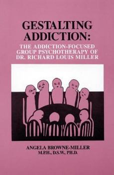Paperback Gestalting Addiction: The Addiction-Focused Group Therapy of Dr. Richard Louis Miller Book