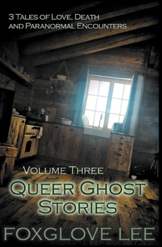 Paperback Queer Ghost Stories Volume Three: 3 Tales of Love, Death and Paranormal Encounters Book