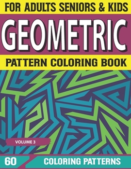 Geometric Pattern Coloring Book: Adult Coloring Book with Detailed Pattern Designs For Relaxation and Stress Relief Book for Adults Volume-3