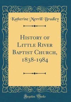History of Little River Baptist Church, 1838-1984 (Classic Reprint)
