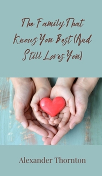 Hardcover The Family That Knows You Best (And Still Loves You) Book