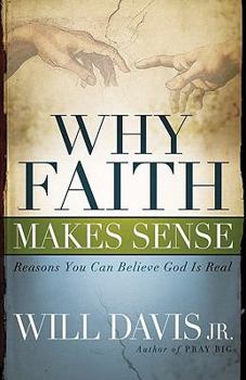 Paperback Why Faith Makes Sense: Reasons You Can Believe God Is Real Book