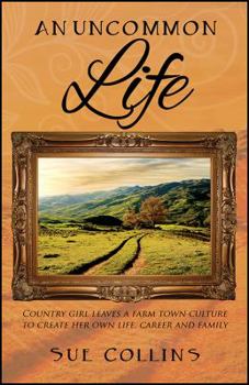 Paperback An Uncommon Life: Country girl leaves a farm town culture to create her own life, career and family Book