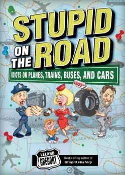 Paperback Stupid on the Road: Idiots on Planes, Trains, Buses, and Cars Volume 7 Book