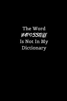 The word Impossible is not in my Dictionary: Blank Journal Wide Ruled College Lined Composition Notebook For 110 Pages of 6"x9"