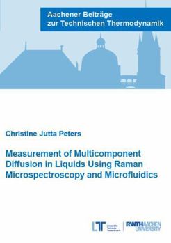 Measurement of Multicomponent Diffusion in Liquids Using Raman Microspectroscopy and Microfluidics (Aachener Beitrage zur Technischen Thermodynamik)