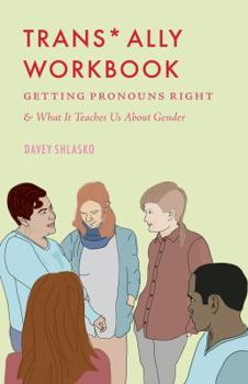 Paperback Trans* Ally Workbook: Getting Pronouns Right & What It Teaches Us about Gender Book