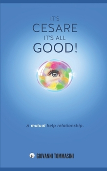 Paperback It's Cesare... It's All Good!: A mutual help relationship Book