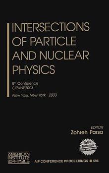 Intersections of Particle and Nuclear Physics: 8th Conference CIPANP2003 (AIP Conference Proceedings / High Energy Physics)