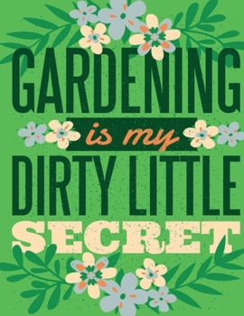 Gardening is my Dirty Little Secret: Cute Addition to your Garden Decor Perfect Unique ruled lined Journal Log Notebook, Composition Book to write in for Mens Women Girl Boy cheap Gift under 10$