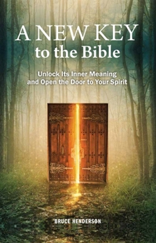 Paperback A New Key to the Bible: Unlock Its Inner Meaning and Open the Door to Your Spirit Book