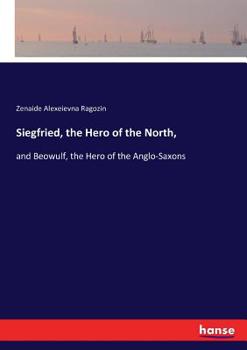 Paperback Siegfried, the Hero of the North,: and Beowulf, the Hero of the Anglo-Saxons Book