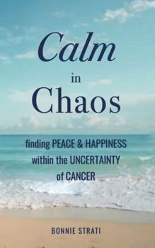 Paperback Calm in Chaos: finding Peace & Happiness within the Uncertainty of Cancer Book