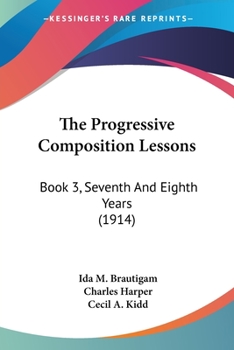 Paperback The Progressive Composition Lessons: Book 3, Seventh And Eighth Years (1914) Book