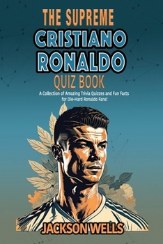Paperback Cristiano Ronaldo: The Supreme Quiz And Trivia Book on your favorite soccer/football star nicknamed CR7 Book