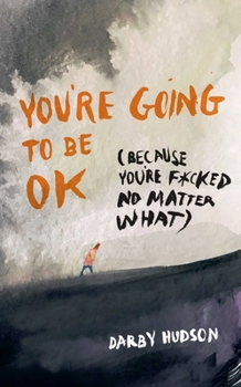 Paperback You're Going to Be Ok: (Because You're F*cked No Matter What) Book