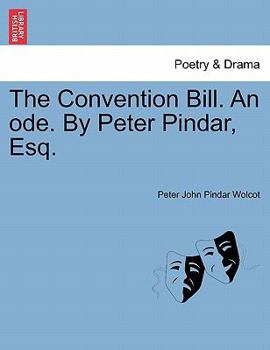 Paperback The Convention Bill. an Ode. by Peter Pindar, Esq. Book