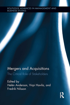 Mergers and Acquisitions: The Critical Role of Stakeholders (Routledge Advances in Management and Business Studies)