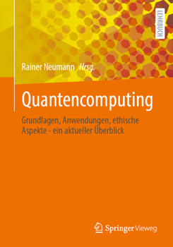 Paperback Quantencomputing: Grundlagen, Anwendungen, Ethische Aspekte - Ein Aktueller Überblick [German] Book
