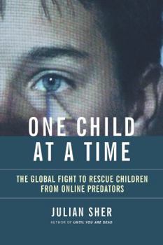 Hardcover One Child at a Time: The Global Fight to Rescue Children from Online Predators Book