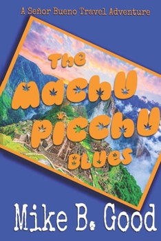 Paperback The Machu Picchu Blues: A Señor Bueno Travel Adventure Book