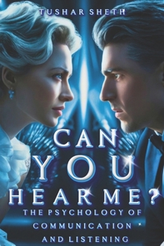 Can You Hear Me Now?: The Psychology of Communication and Listening