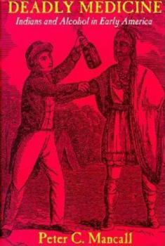 Hardcover Deadly Medicine: Indians and Alcohol in Early America Book
