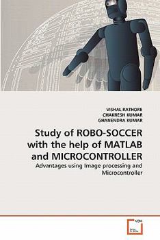 Paperback Study of ROBO-SOCCER with the help of MATLAB and MICROCONTROLLER Book