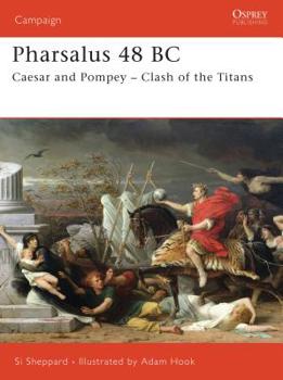 Pharsalus 48 Bc: Caesar and Pompey - Clash of the Titans - Book #174 of the Osprey Campaign