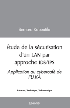 Paperback Étude de la sécurisation d'un LAN par approche IDS/IPS: Application au cybercafé de l'U.KA [French] Book