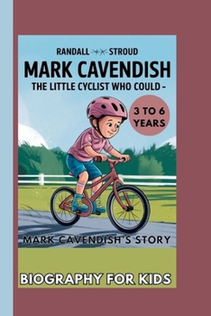 MARK CAVENDISH: THE LITTLE CYCLIST WHO COULD: MARK CAVENDISH’S STORY