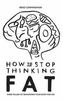 Paperback How to Stop Thinking Fat: Three Pillars to Transform Your Body for Life Book