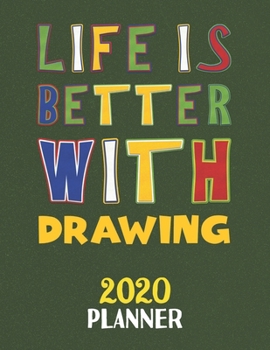 Paperback Life Is Better With Drawing 2020 Planner: Weekly Monthly 2020 Planner For People Who Loves Drawing 8.5x11 67 Pages Book