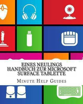 Paperback Eines Neulings Handbuch zur Microsoft Surface Tablette: Alles, was Sie über die Surface und Windows RT wissen müssen [German] Book