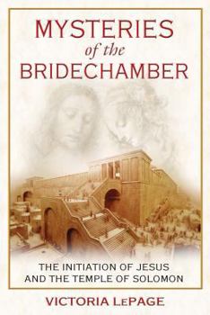 Paperback Mysteries of the Bridechamber: The Initiation of Jesus and the Temple of Solomon Book