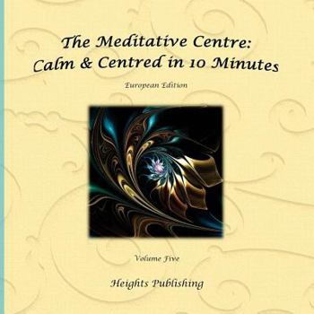 Paperback Calm & Centred in 10 Minutes European Edition Volume Five: Exceptionally beautiful gift, in Novelty & More, brief meditations, calming books for ADHD, Book