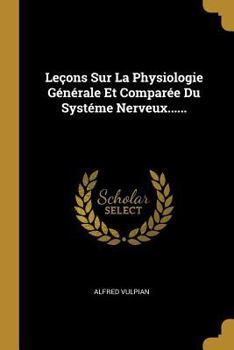 Paperback Le?ons Sur La Physiologie G?n?rale Et Compar?e Du Syst?me Nerveux...... [French] Book