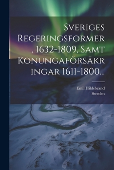 Paperback Sveriges Regeringsformer, 1632-1809, Samt Konungaförsäkringar 1611-1800... [Swedish] Book