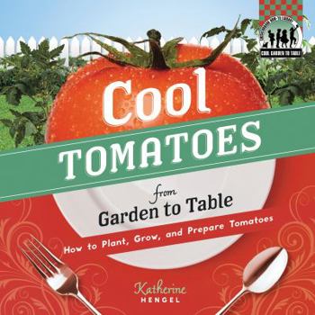 Library Binding Cool Tomatoes from Garden to Table: How to Plant, Grow, and Prepare Tomatoes Book