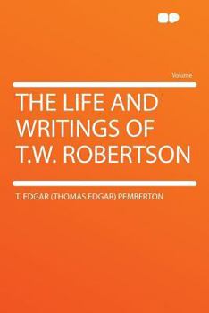 Paperback The Life and Writings of T.W. Robertson Book