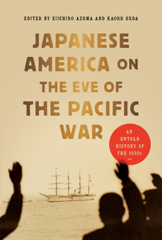 Japanese America on the Eve of the Pacific War: An Untold History of the 1930s
